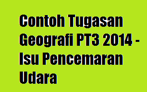 (CONTOH LENGKAP) Contoh Tugasan Geografi PT3 2014 - Isu 