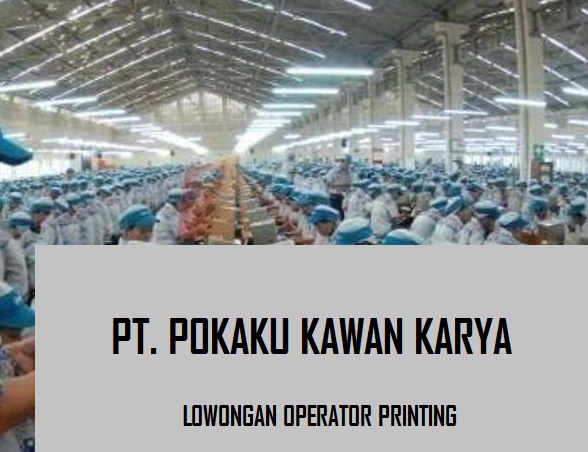 Loker Operator Printing PT. POKAKU KAWAN KARYA (JAKARTA) OKTOBER 2017