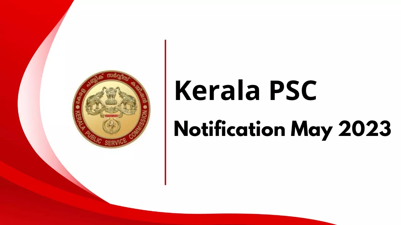 Kerala PSC Notification May 2023 - Kerala PSC Recruitment May 2023 - Kerala PSC Career