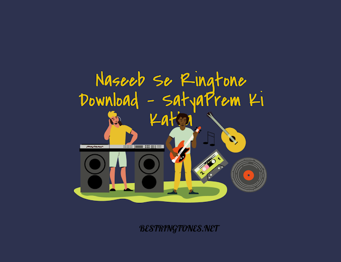 Naseeb Se Ringtone Download - SatyaPrem Ki Katha