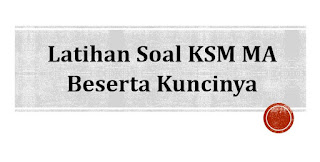  Latihan Soal KSM MA Beserta Kuncinya 