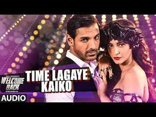 Time Lagaye Kaiko (Welcome Back ) Song Mp3 Download Full Song Lyrics HD Mp4 Video