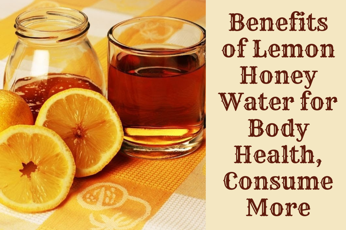 Benefits of Lemon Honey Water for Body Health, Consume More