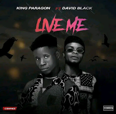 King Paragon ft David Black - Live Me, king Paragon live me, live me by king Paragon, live me by David black, David black live me, king Paragon ft David black