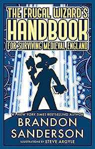 The Frugal Wizard’s Handbook for Surviving Medieval England by Brandon Sanderson