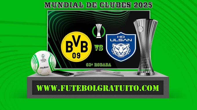Assistir Borussia Dortmund x Ulsan HD Ao Vivo Online HD 25/06/2025