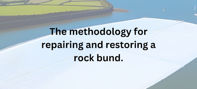 The methodology for repairing and restoring a rock bund.