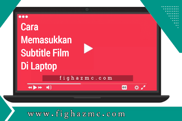 Cara Memasukkan Subtitle Film di Laptop