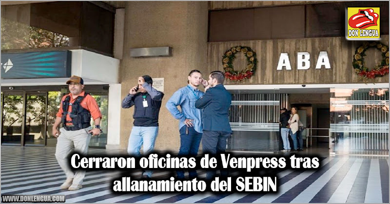 Cerraron oficinas de Venpress tras allanamiento del SEBIN