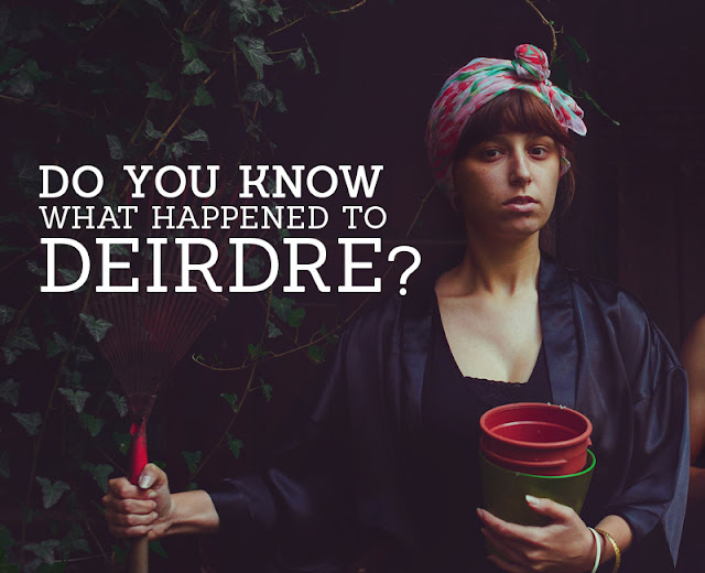 Do you know what happened to Deirdre of The Sorrows?