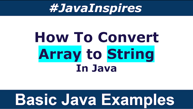How To Convert An Array To String in Java 8? | Java 8 Examples | Java Inspires