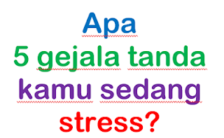 Apa 5 gejala tanda penjelasan kamu sedang stres?