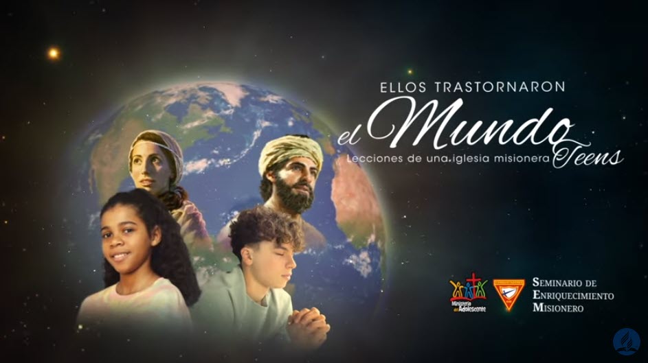 Seminario de Enriquecimiento Misionero Teen 2022: Ellos trastornaron el mundo