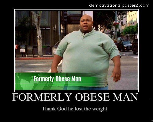 Formerly Obese Man Demotivator Thank God he lost the weight