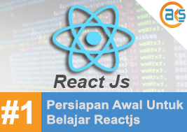 Tutorial Belajar Reactjs #1: Persiapan Awal Untuk Belajar Reactjs 