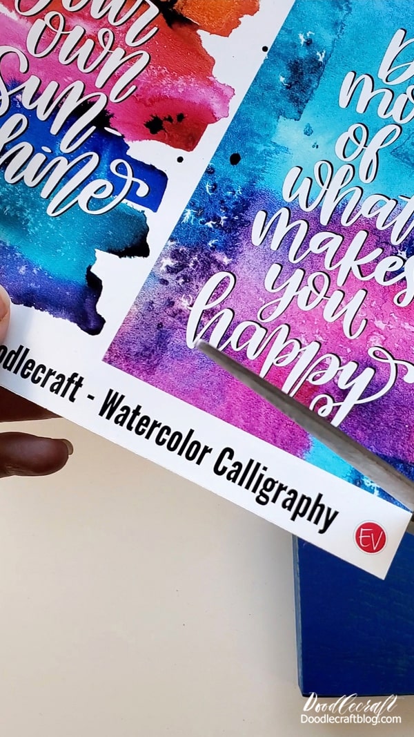 Step 2: Calligraphy  Decide which of the Watercolor Calligraphy quotes you like the best!  Start every day with a smile! I'm still wearing that smile you gave me! it's a great day to have a great day! Today is one of the good days! Be your own sunshine! Do more of what makes you happy!