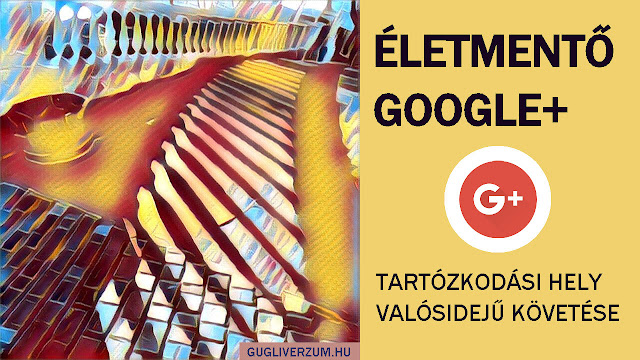 Helymegosztó Google Plus funkció személyek tartózkodási helyének megállapítására