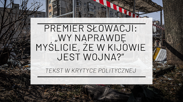 Premier Słowacji: „Wy naprawdę myślicie, że w Kijowie jest wojna?” [tekst w Krytyce Politycznej]