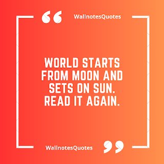 Good Morning Quotes, Wishes, Saying - wallnotesquotes - World starts from Moon and sets on Sun. Read it again