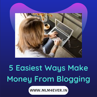 5 Easiest Ways to Make Money from Blogging