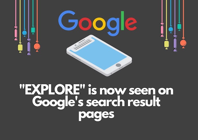 "EXPLORE" is now seen on Google's search result pages in the US