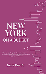 New York on a Budget: The complete guide to saving money on accommodations, attractions, restaurants, shopping, and more (English Edition)