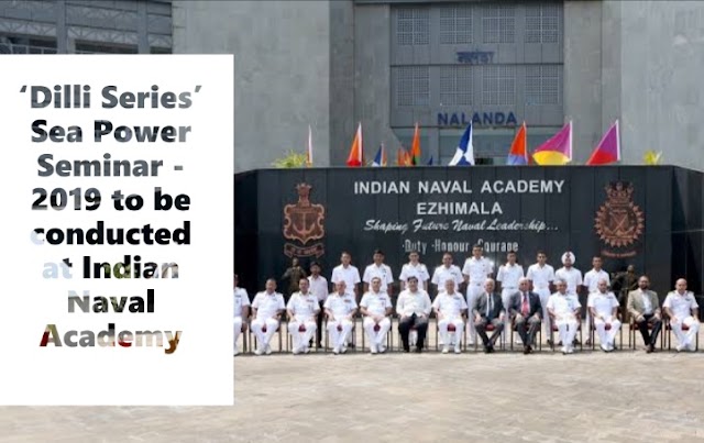 ‘Dilli Series’ Sea Power Seminar - 2019 to be conducted at Indian Naval Academy