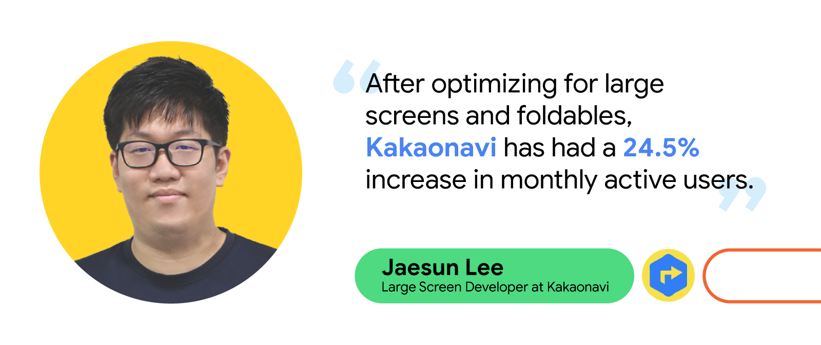 Headshot of Jaesun Lee, Large Screen Developer at Kakaonavi with quote reads 'After optimizing for large screens and foldables, Kakaonavi has had a 24.5% increase in monthly active users.'