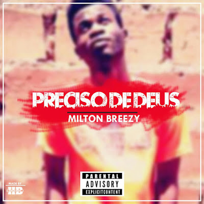 Milton Breezy - Precizo de Deus (Prod. HQM) 2018 | Download Mp3