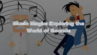 Music Magic: Exploring the World of Sounds