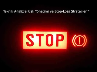 Teknik Analizle Risk Yönetimi ve Stop-Loss Stratejileri