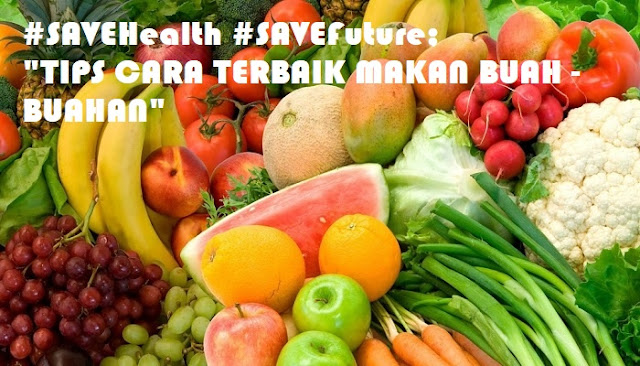 <img src="Advice & Tips.jpg" alt="#SAVEHealth #SAVEFuture; "TIPS CARA TERBAIK MAKAN BUAH - BUAHAN ">