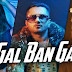 GAL BAN GAYI LYRICS – NEHA KAKKAR, YO YO HONEY SINGH