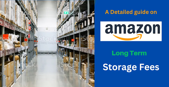 Amazon Long-Term Storage Fees: A Comprehensive Guide for Sellers