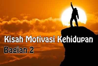 5 Kisah Motivasi Dalam Kehidupan Bagian 2