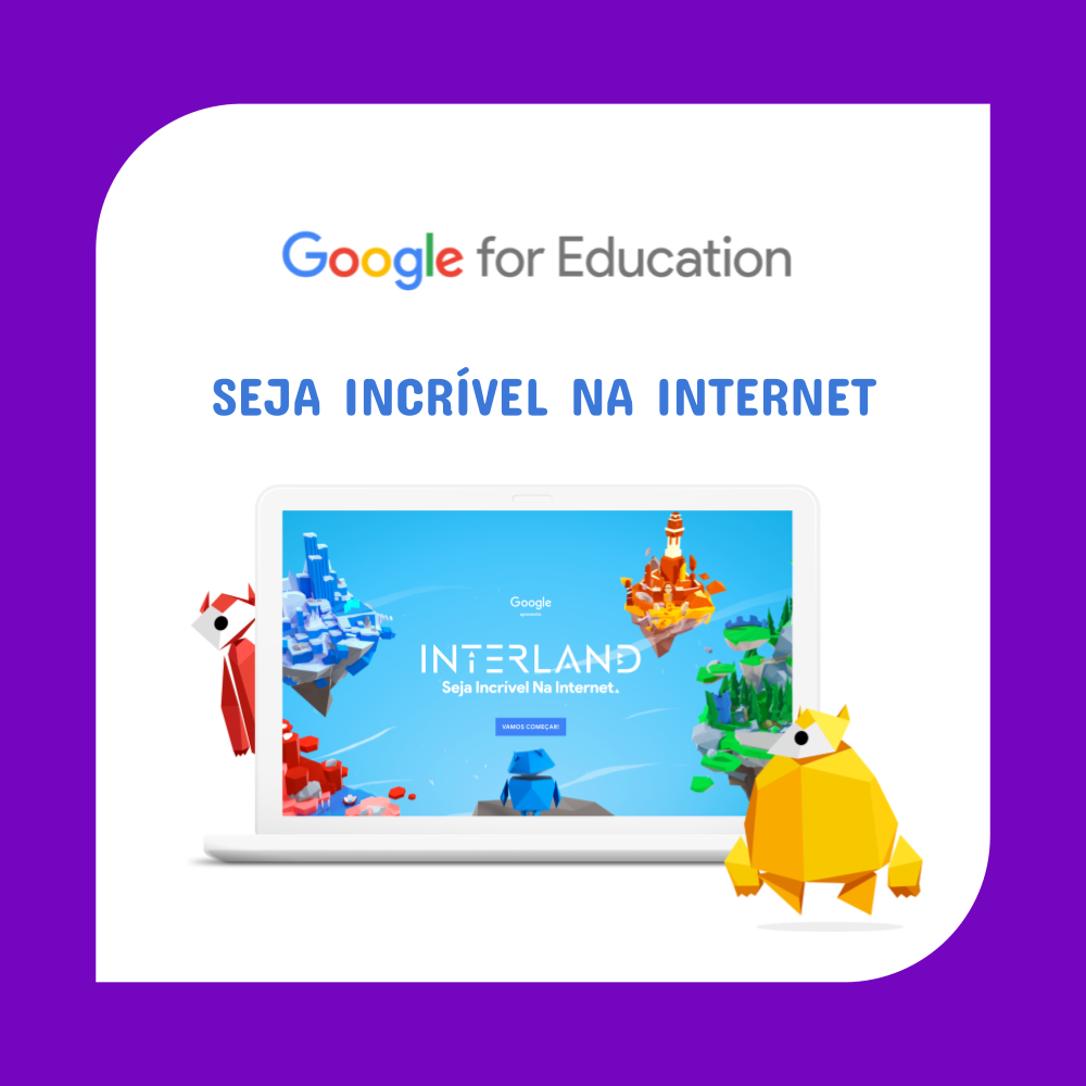 Francine Canto : Dica de jogo educativo do Google: Seja incrível na internet