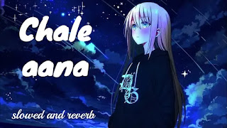 Chale Aana (Slowed and reverb) Mp3 Spng Download pagalworld