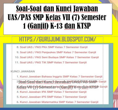 Soal-Soal dan Kunci Jawaban UAS/PAS SMP Kelas VII (7) Semester 1 (Ganjil) K-13 dan KTSP, https://gurujumi.blogspot.com/