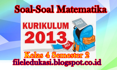 Soal Matematika Kelas 4 Sd/Mi Kurikulum 2013 Semester 2