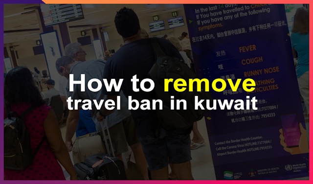 How to remove travel ban in kuwait