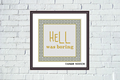 Hell was boring funny sarcastic cross stitch hand embroidery pattern - Tango Stitch