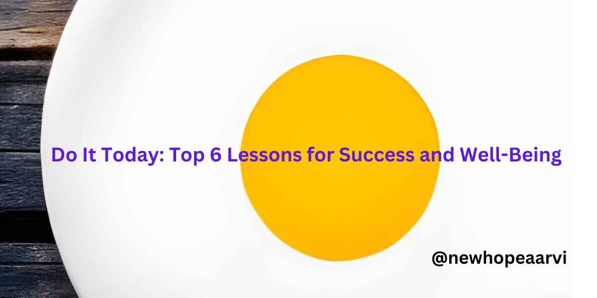 Do It Today: Top 6 Lessons for Success and Well-Being