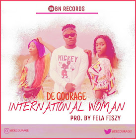 [AUDIO] De Courage - “INTERNATIONAL WOMAN” (Prod. Fela Fizy)
