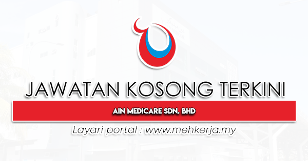 Jawatan Kosong Terkini di Ain Medicare Sdn. Bhd