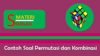 Contoh Soal Permutasi Dan Kombinasi Beserta Pembahasannya