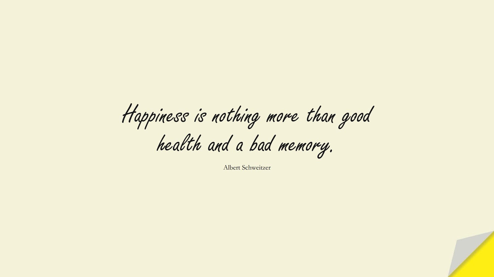 Happiness is nothing more than good health and a bad memory. (Albert Schweitzer);  #HealthQuotes