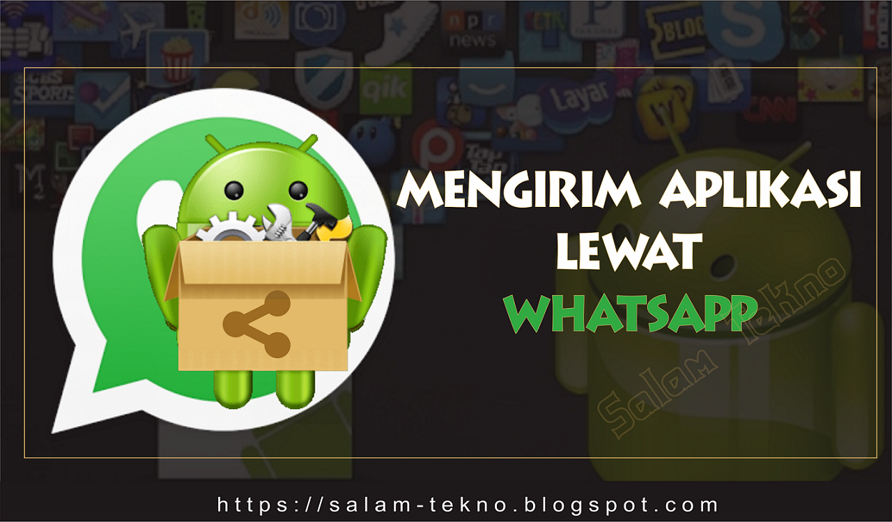 Cara Mengirim Aplikasi Dan Game Lewat Whatsapp Di Android Kabar