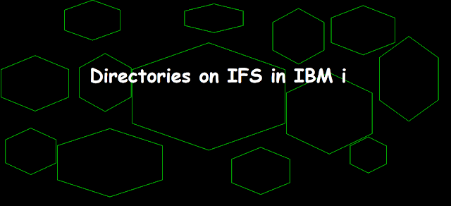 Directories on IFS in IBM i, QSYS.LIB, QDLS, Current Directory, Home Directory, CHGCURDIR, CHDIR, API , FCHDIR, QWTCHGJB , temp, home, etc, usr, usr/bin, QIBM, QIBM/PRODATA, QIBM/USRDATA, QOPENSYS/QIBM, QOPENSYS/QIBM/PRODATA, QOPENSYS/QIBM/USRDATA, asp_name/QIBM,  asp_name/QIBM/USRDATA, UDP, TCP, ifs, ifs directory, ifs directories,directory,directories