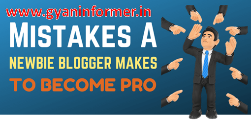 5 Mistakes a Newbie Blogger Makes To Become Pro