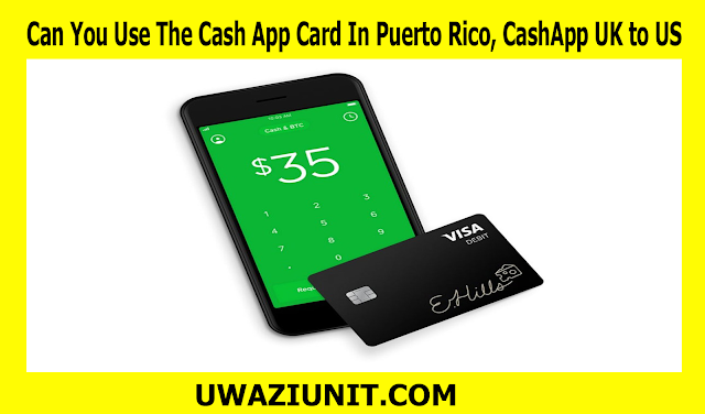 Can You Use The Cash App Card In Puerto Rico, CashApp UK to US